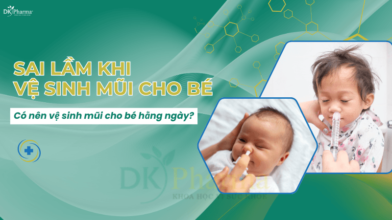 Sai Lầm Khi Vệ Sinh Mũi Cho Trẻ