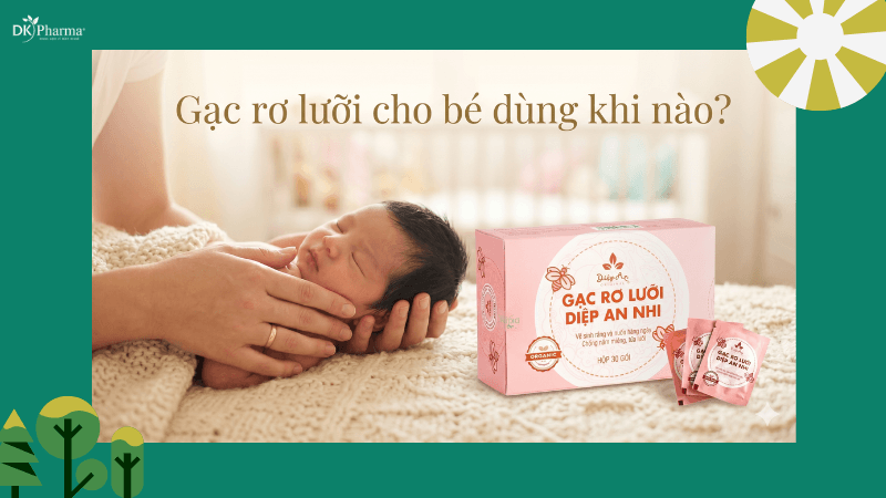 Gạc Rơ Lưỡi Cho Bé Dùng Khi Nào