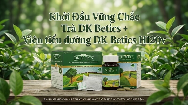 Trà tiểu đường DK-Betics và Viên uống  tiểu đường DK-Betics H120v