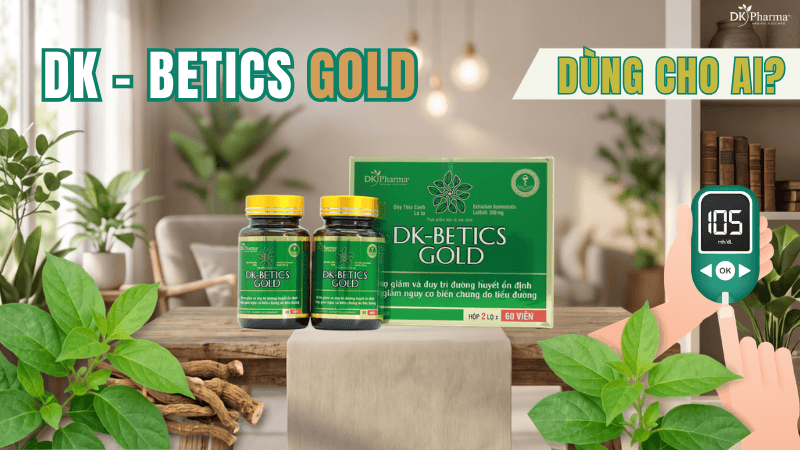 Viên tiểu đường DK-Betics Gold dùng cho ai?